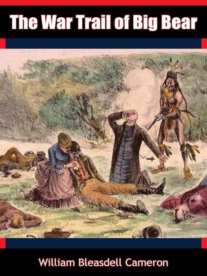 cover image of The War Trail of Big Bear, Being the Story of the Connection of Big Bear and other Cree Indian Chiefs